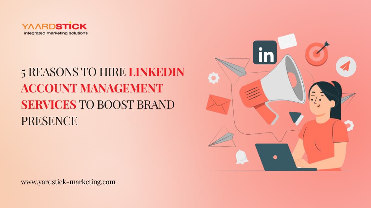 5 Reasons To Hire Linkedin Account Management Services To Boost Brand Presence