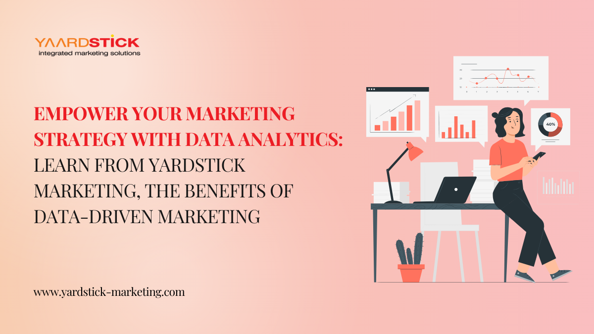 Empower your marketing strategy with data analytics Learn from yardstick marketing, the benefits of data-driven marketing