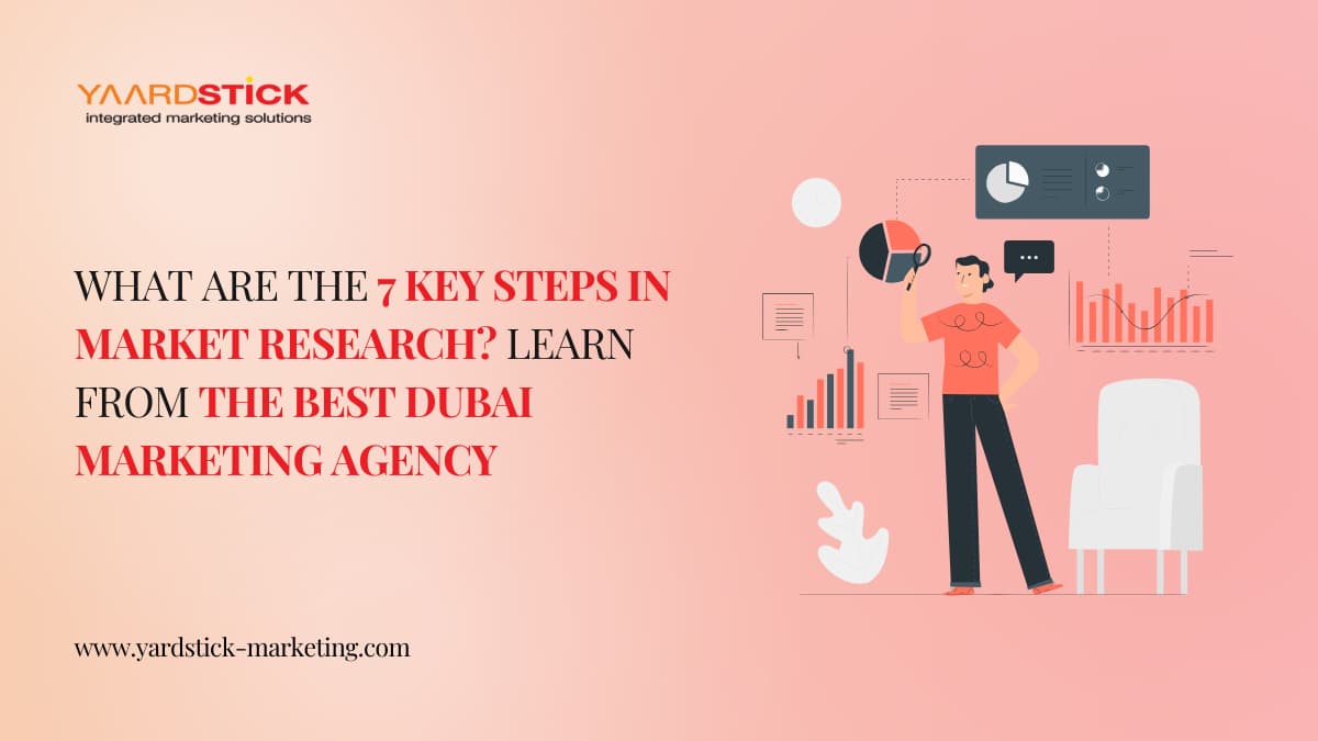 What are the 7 key steps in market research? Learn from the best Dubai marketing agency